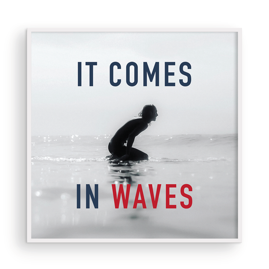 It Comes In Waves